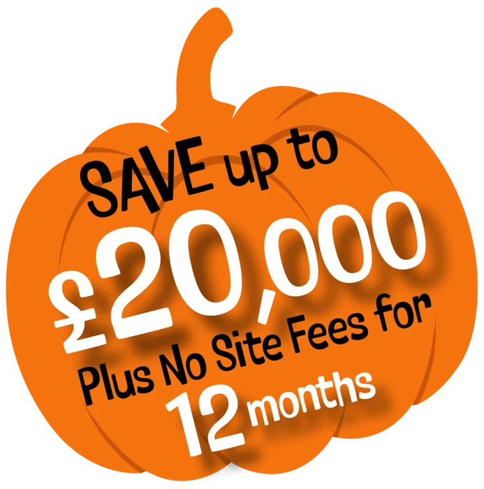 Save up to £20,000 plus no site fees for 12 months